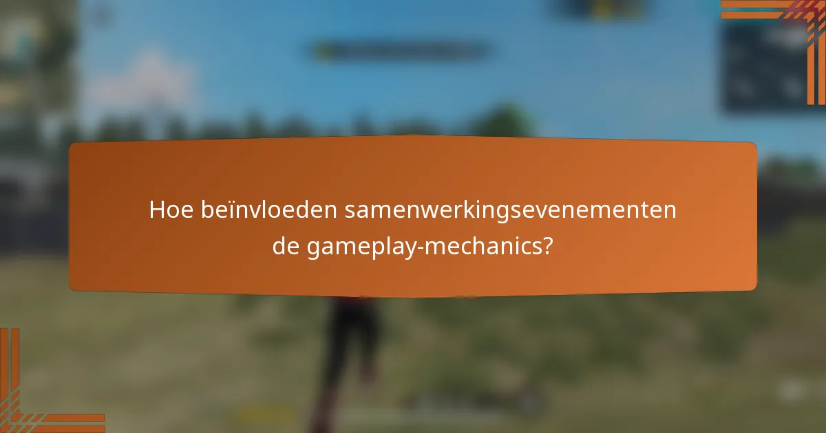 Hoe beïnvloeden samenwerkingsevenementen de gameplay-mechanics?