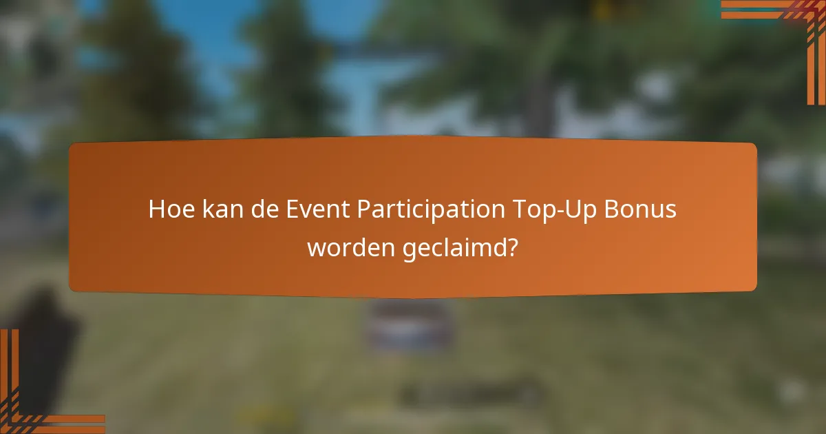 Hoe kan de Event Participation Top-Up Bonus worden geclaimd?