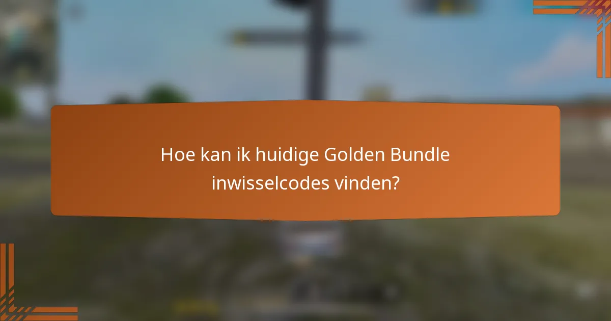 Hoe kan ik huidige Golden Bundle inwisselcodes vinden?
