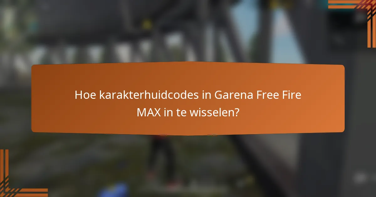 Hoe karakterhuidcodes in Garena Free Fire MAX in te wisselen?