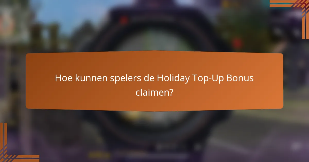 Hoe kunnen spelers de Holiday Top-Up Bonus claimen?