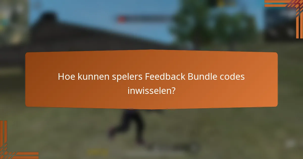Hoe kunnen spelers Feedback Bundle codes inwisselen?