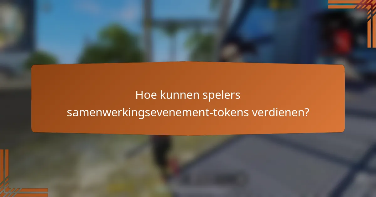 Hoe kunnen spelers samenwerkingsevenement-tokens verdienen?