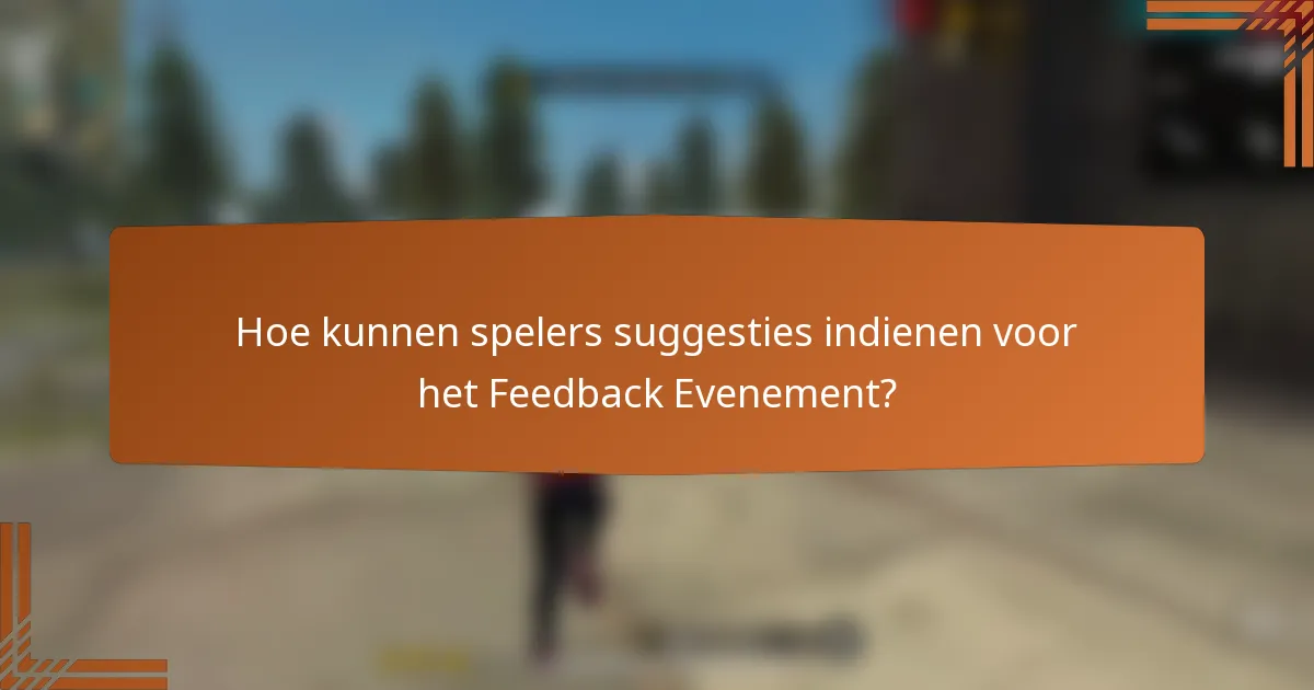 Hoe kunnen spelers suggesties indienen voor het Feedback Evenement?