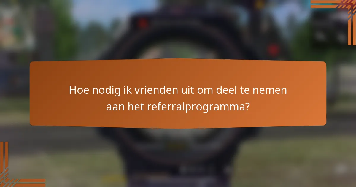 Hoe nodig ik vrienden uit om deel te nemen aan het referralprogramma?