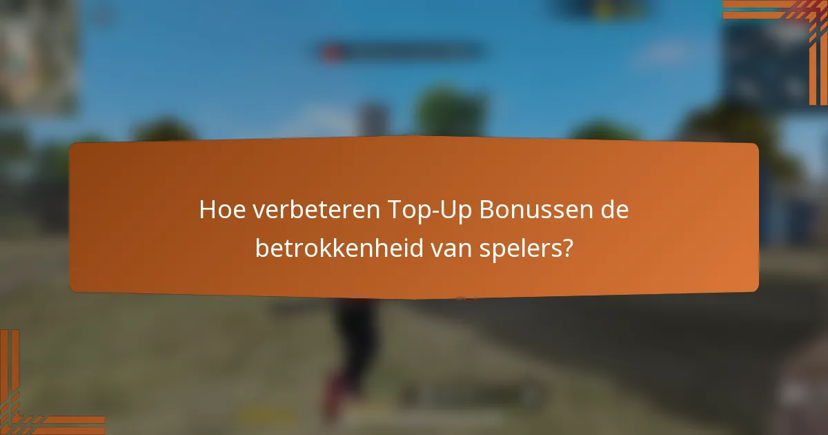 Hoe verbeteren Top-Up Bonussen de betrokkenheid van spelers?