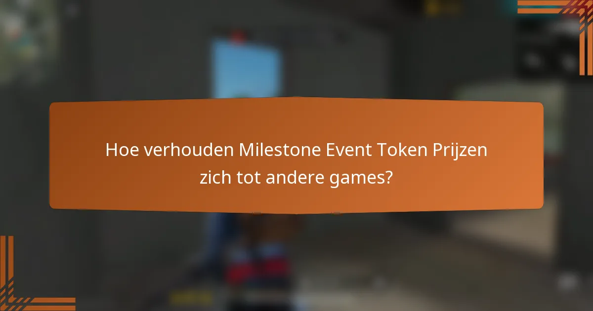 Hoe verhouden Milestone Event Token Prijzen zich tot andere games?
