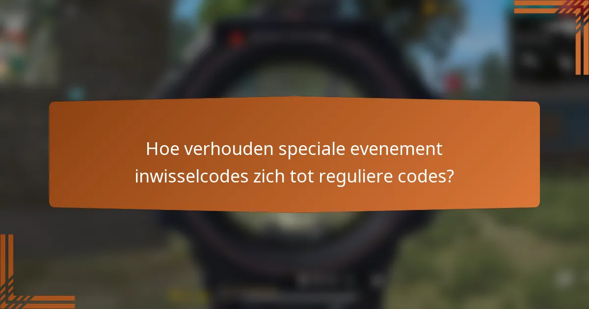 Hoe verhouden speciale evenement inwisselcodes zich tot reguliere codes?