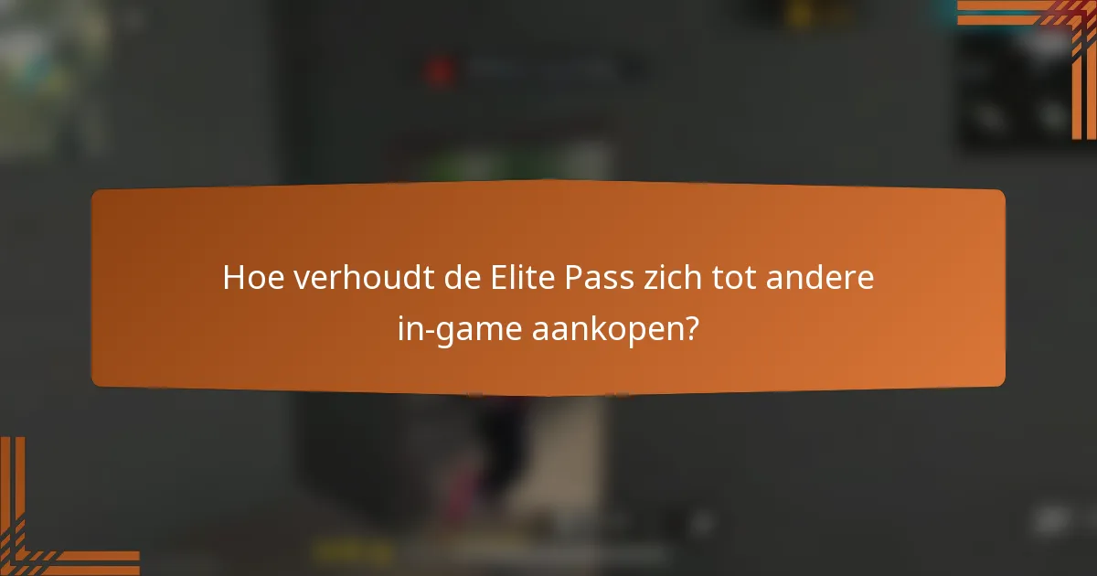 Hoe verhoudt de Elite Pass zich tot andere in-game aankopen?