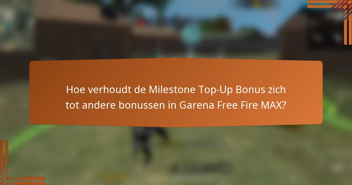Hoe verhoudt de Milestone Top-Up Bonus zich tot andere bonussen in Garena Free Fire MAX?