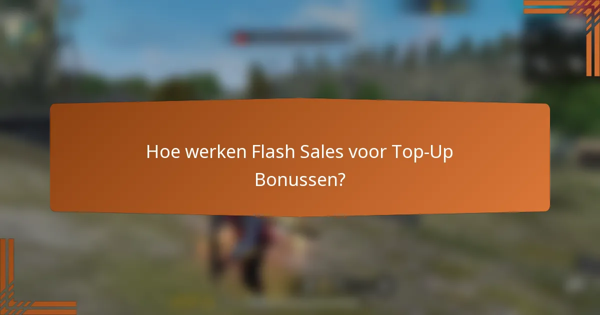Hoe werken Flash Sales voor Top-Up Bonussen?