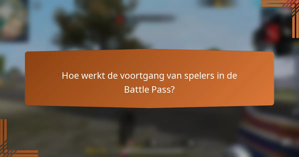 Hoe werkt de voortgang van spelers in de Battle Pass?