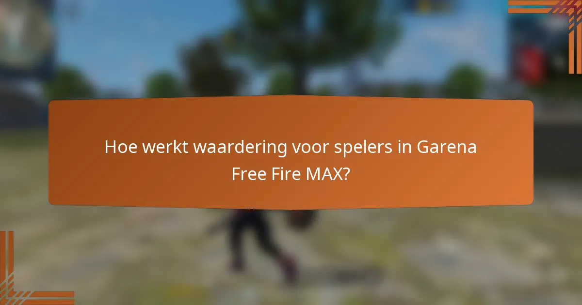 Hoe werkt waardering voor spelers in Garena Free Fire MAX?