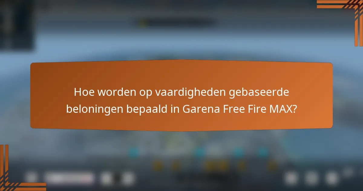 Hoe worden op vaardigheden gebaseerde beloningen bepaald in Garena Free Fire MAX?