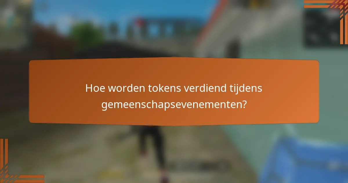 Hoe worden tokens verdiend tijdens gemeenschapsevenementen?