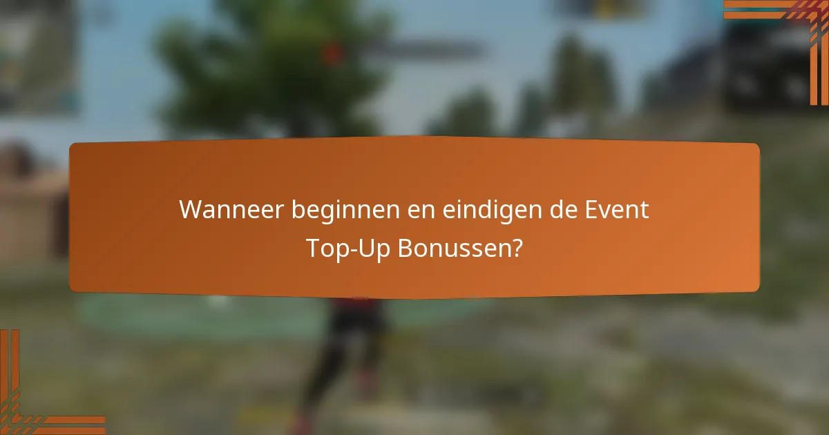 Wanneer beginnen en eindigen de Event Top-Up Bonussen?