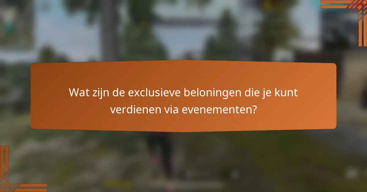 Wat zijn de exclusieve beloningen die je kunt verdienen via evenementen?