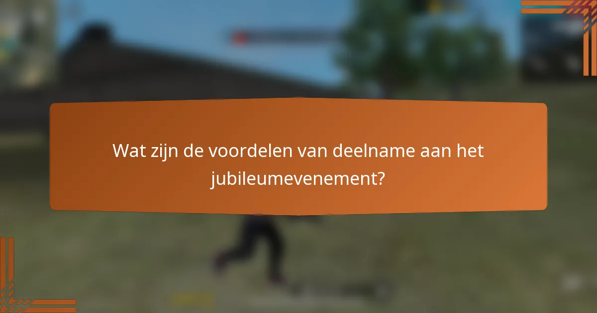 Wat zijn de voordelen van deelname aan het jubileumevenement?