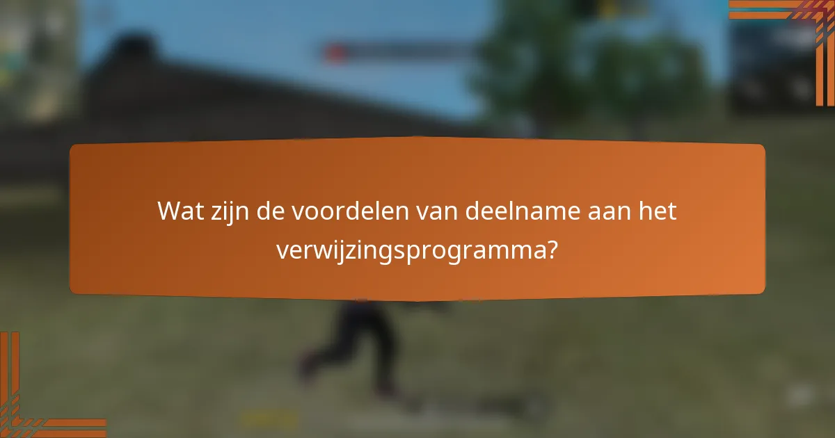 Wat zijn de voordelen van deelname aan het verwijzingsprogramma?