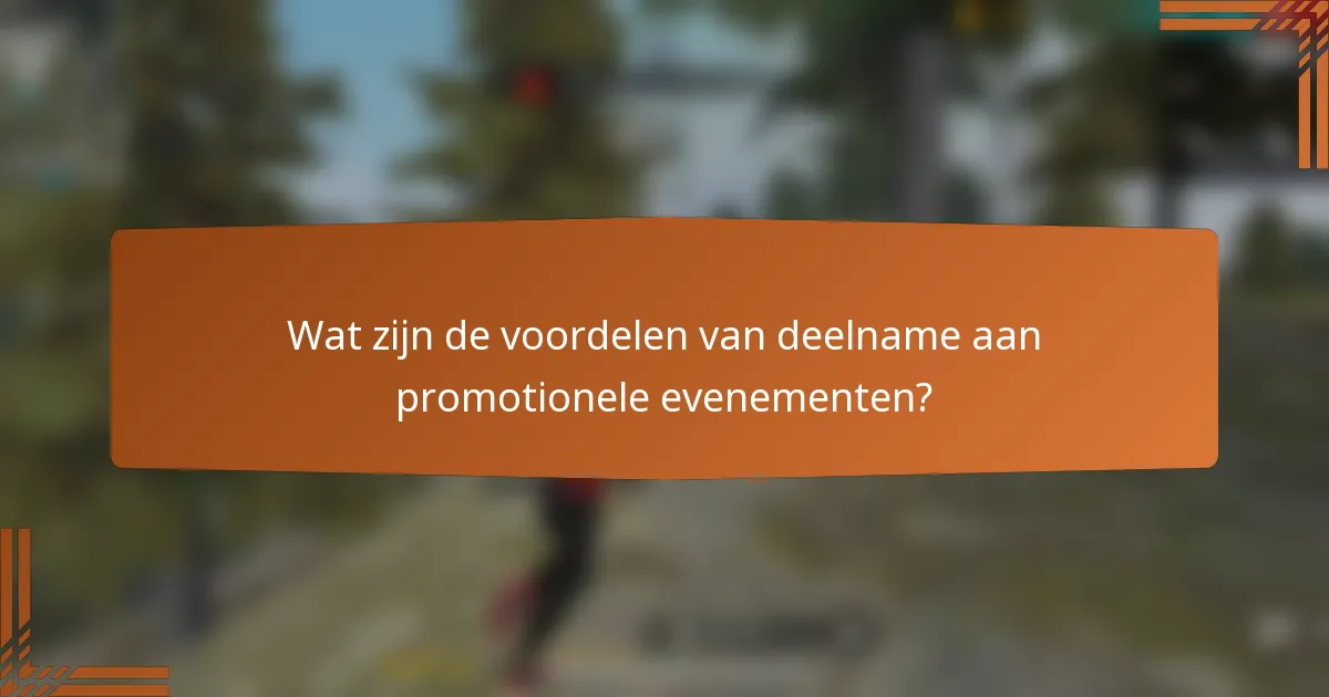 Wat zijn de voordelen van deelname aan promotionele evenementen?