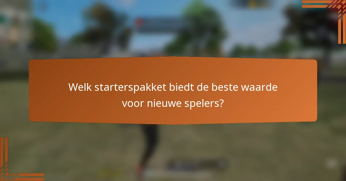 Welk starterspakket biedt de beste waarde voor nieuwe spelers?