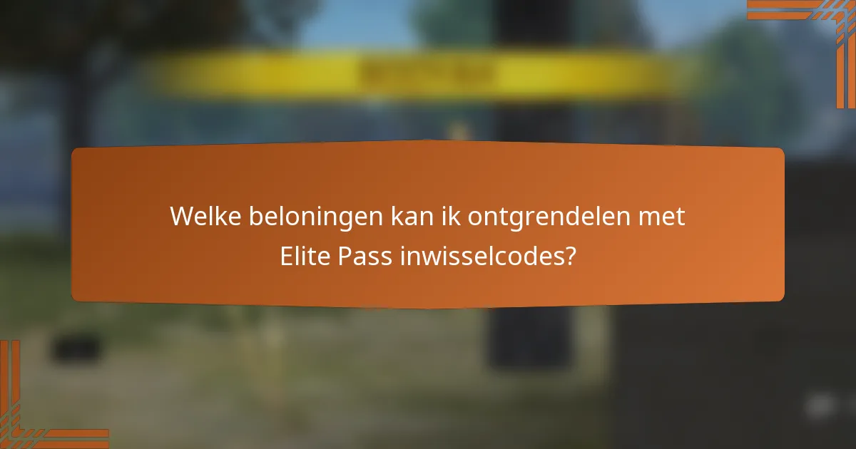 Welke beloningen kan ik ontgrendelen met Elite Pass inwisselcodes?