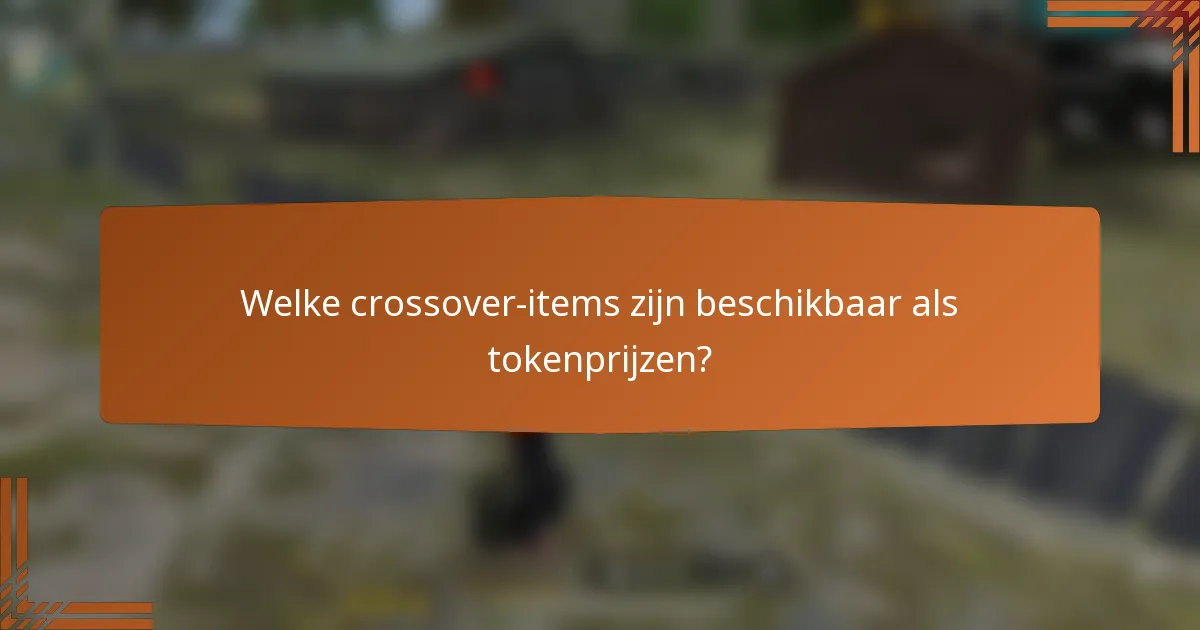 Welke crossover-items zijn beschikbaar als tokenprijzen?