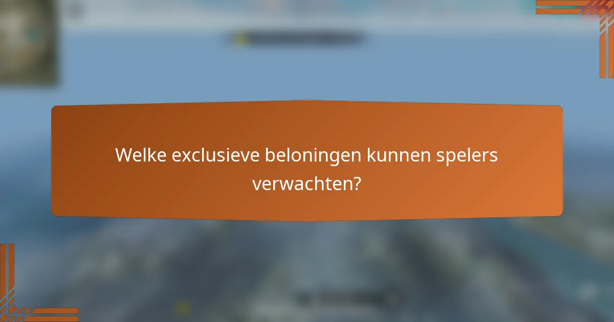 Welke exclusieve beloningen kunnen spelers verwachten?