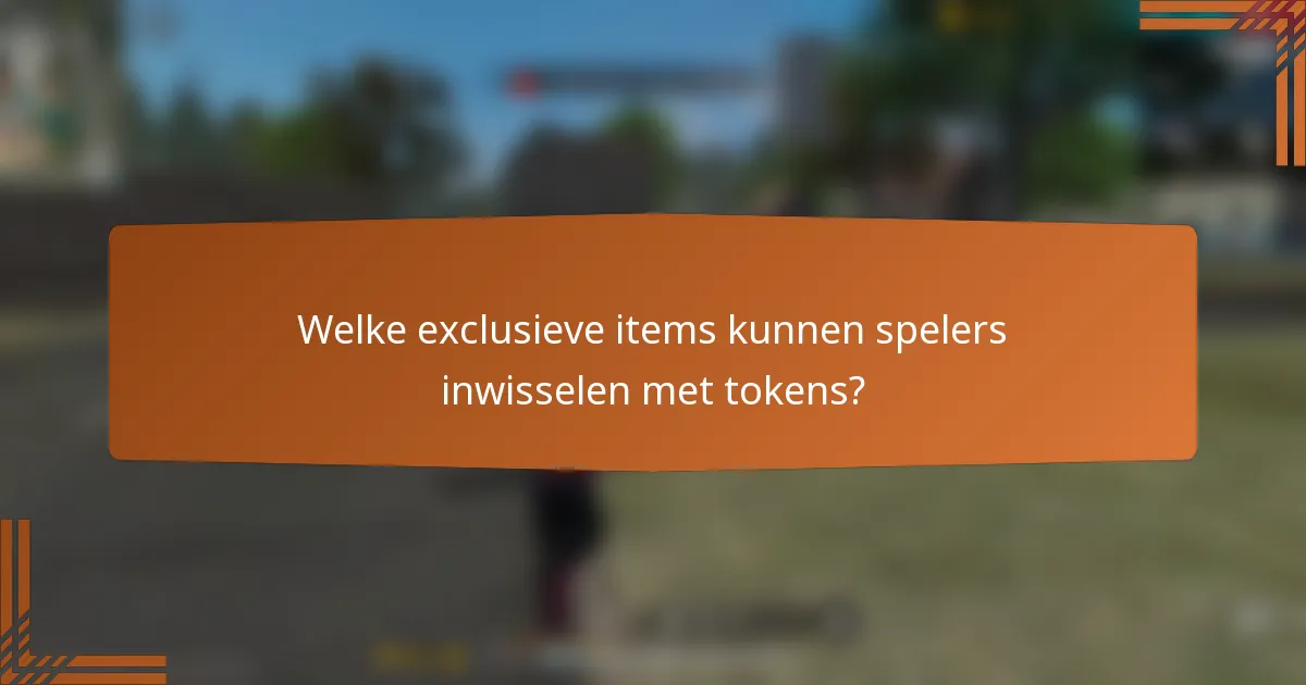 Welke exclusieve items kunnen spelers inwisselen met tokens?