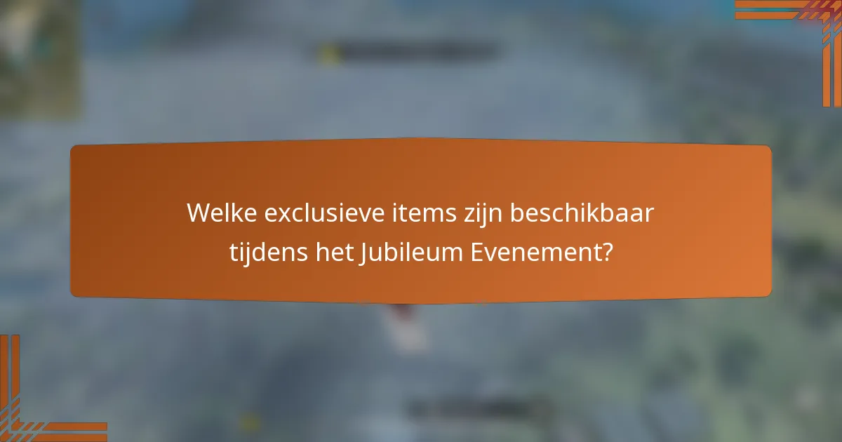 Welke exclusieve items zijn beschikbaar tijdens het Jubileum Evenement?