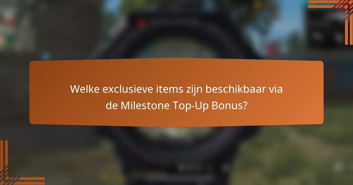Welke exclusieve items zijn beschikbaar via de Milestone Top-Up Bonus?