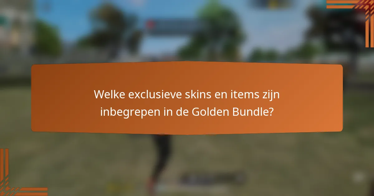 Welke exclusieve skins en items zijn inbegrepen in de Golden Bundle?