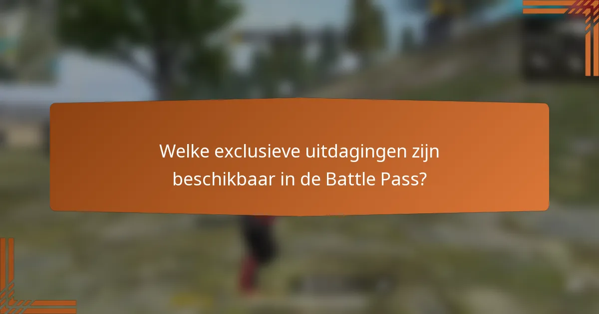 Welke exclusieve uitdagingen zijn beschikbaar in de Battle Pass?
