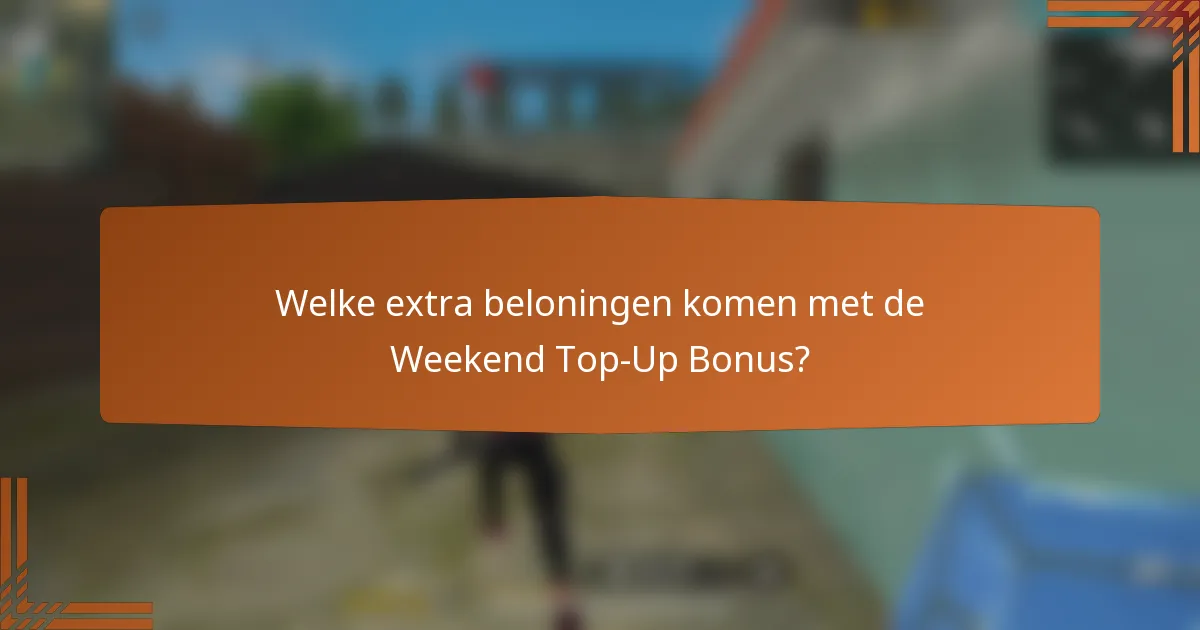 Welke extra beloningen komen met de Weekend Top-Up Bonus?