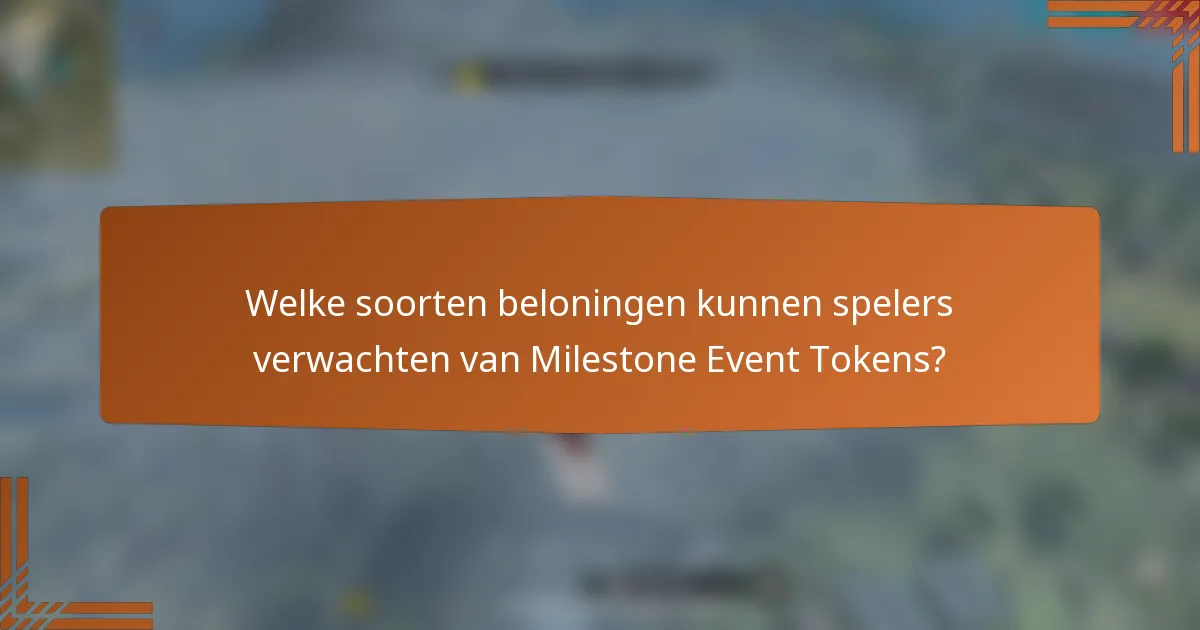 Welke soorten beloningen kunnen spelers verwachten van Milestone Event Tokens?