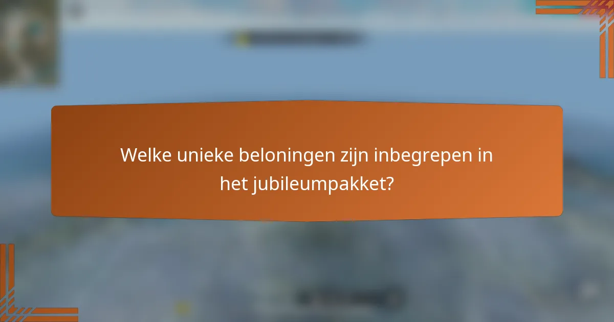 Welke unieke beloningen zijn inbegrepen in het jubileumpakket?