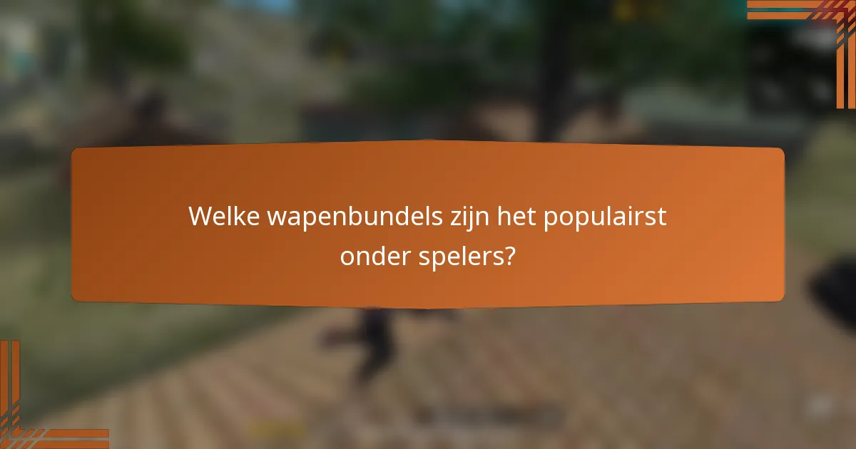 Welke wapenbundels zijn het populairst onder spelers?